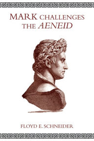 Title: Mark Challenges the Aeneid, Author: Floyd E. Schneider