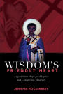 Wisdom's Friendly Heart: Augustinian Hope for Skeptics and Conspiracy Theorists