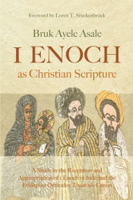 Title: 1 Enoch as Christian Scripture: A Study in the Reception and Appropriation of 1 Enoch in Jude and the Ethiopian Orthodox Tewah?do Canon, Author: Bruk Ayele Asale