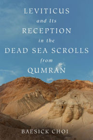Title: Leviticus and Its Reception in the Dead Sea Scrolls from Qumran, Author: Baesick Choi