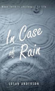 Title: In Case of Rain: When Faith is Challenged by Life, Author: Susan Anderson