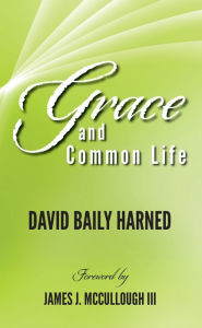 Title: Grace and Common Life, Author: David Baily Harned