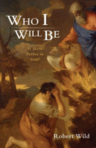 Title: Who I Will Be: Is There Pathos in God?, Author: Robert Wild