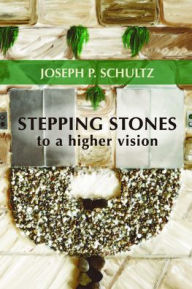 Title: Stepping Stones to a Higher Vision, Author: Joseph P Schultz