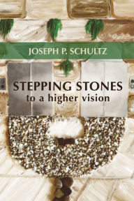 Title: Stepping Stones to a Higher Vision, Author: Joseph P. Schultz