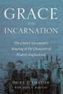 Grace and Incarnation: The Oxford Movement's Shaping of the Character of Modern Anglicanism