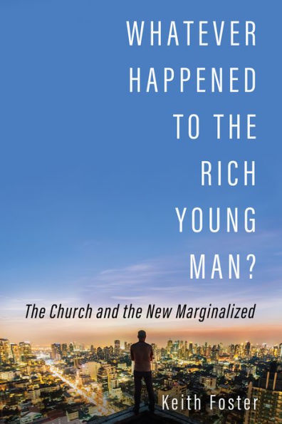 Whatever Happened to the Rich Young Man?: The Church and the New Marginalized