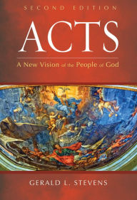 Title: Acts, Second Edition: A New Vision of the People of God, Author: Gerald L. Stevens