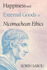 Title: Happiness and External Goods in Nicomachean Ethics, Author: Sorin Sabou