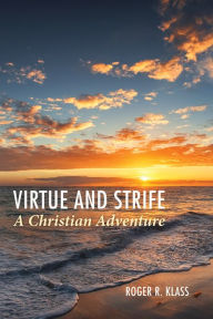 Title: Virtue and Strife: A Christian Adventure, Author: Roger R. Klass