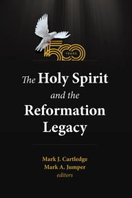 Title: The Holy Spirit and the Reformation Legacy, Author: Mark J. Cartledge