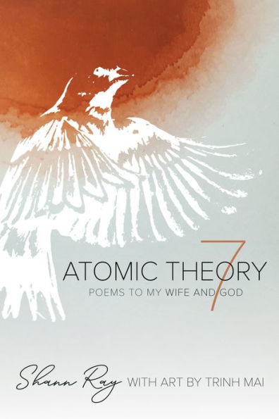 Atomic Theory 7: Poems to My Wife and God