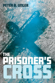 Title: The Prisoner's Cross, Author: Peter B. Unger