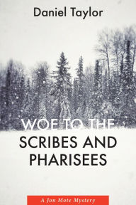 Free online book download Woe to the Scribes and Pharisees: A Jon Mote Mystery 9781532697852 by Daniel Taylor RTF (English Edition)