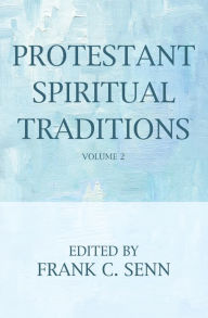 Title: Protestant Spiritual Traditions, Volume Two, Author: Frank C. Senn