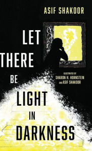 Title: Let There Be Light in Darkness, Author: Asif Shakoor