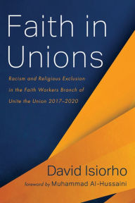 Title: Faith in Unions: Racism and Religious Exclusion in the Faith Workers Branch of Unite the Union 2017-2020, Author: David Isiorho