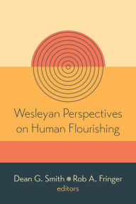 Title: Wesleyan Perspectives on Human Flourishing, Author: Dean G. Smith