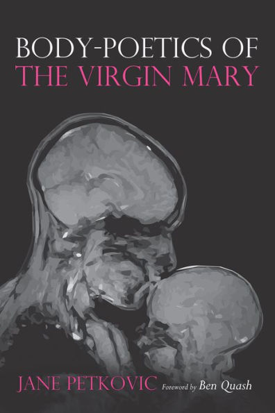 Body-Poetics of the Virgin Mary: Mary's Maternal Body as Poem of the Father