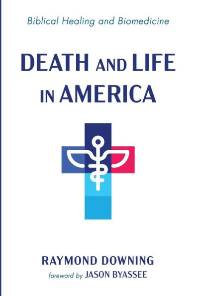 Death and Life America: Biblical Healing Biomedicine