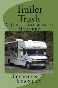 Title: Trailer Trash: A Jesse Ashworth Mystery, Author: Stephen E Stanley