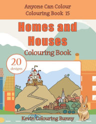 Title: Homes and Houses Colouring Book: 20 designs, Author: Kevin Colouring Bunny