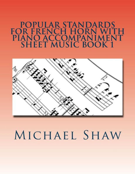 Popular Standards For French Horn With Piano Accompaniment Sheet Music Book 1: Sheet Music For French Horn & Piano