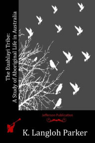 Title: The Euahlayi Tribe: A Study of Aboriginal Life in Australia, Author: K Langloh Parker