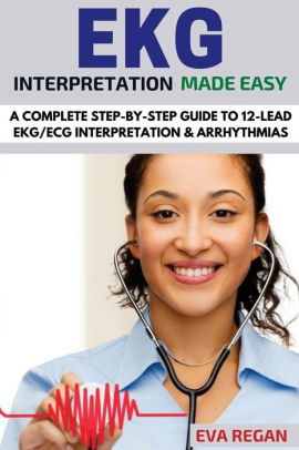 EKG: EKG Interpretation Made Easy: A Complete Step-By-Step Guide to 12 ...