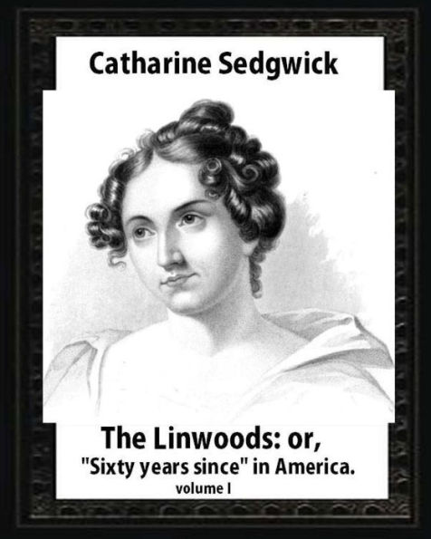 The Linwoods; or, "Sixty years since" in America.by Catharine Sedgwick- volume I