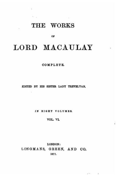 The works of Lord Macaulay complete, Volume VI