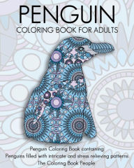 Title: Penguin Coloring Book For Adults: Penguin Coloring Book containing Penguins filled with intricate and stress relieving patterns, Author: Coloring Book People