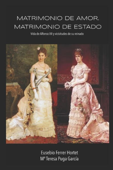 Matrimonio de amor. Matrimonio de Estado.: Vida de Alfonso XII y vicisitudes de su reinado