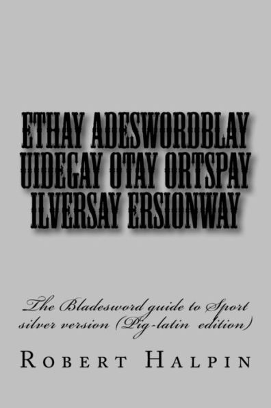 Ethay Adeswordblay uidegay otay ortspay ilversay ersionway