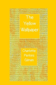 Title: The Yellow Wallpaper, Author: Charlotte Perkins Gilman