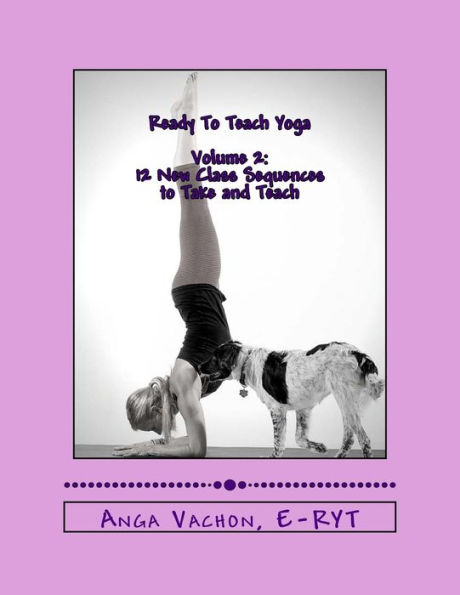 Ready To Teach Yoga: Volume 2: 12 More Class Sequences to Take and Teach