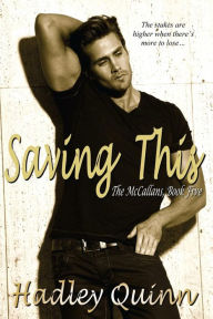 Title: Saving This: The McCallans, Book Five, Author: Hadley Quinn