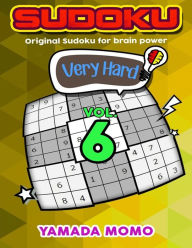 Title: Sudoku Very Hard: Original Sudoku For Brain Power Vol. 6: Include 500 Puzzles Very Hard Level Plus Printable Version, Author: Yamada Momo