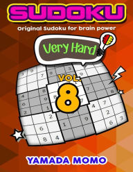 Title: Sudoku Very Hard: Original Sudoku For Brain Power Vol. 8: Include 500 Puzzles Very Hard Level Plus Printable Version, Author: Yamada Momo