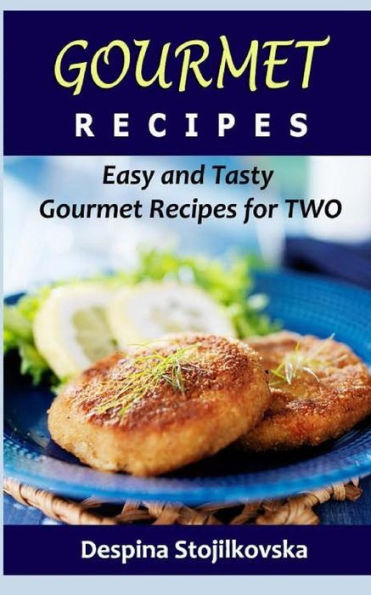 Gourmet Recipes: Easy and Tasty Gourmet Recipes for Two