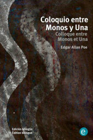 Title: Coloquio entre Monos y Una/Colloque entre Monos et Una: Edición bilingüe/Édition bilingue, Author: Edgar Allan Poe