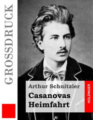 Title: Casanovas Heimfahrt (Großdruck), Author: Arthur Schnitzler