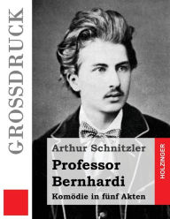 Title: Professor Bernhardi (Großdruck): Komödie in fünf Akten, Author: Arthur Schnitzler