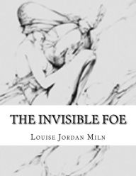 Title: The Invisible Foe, Author: Louise Jordan Miln