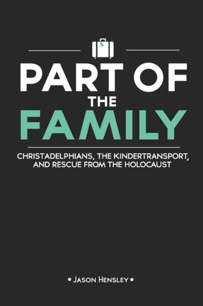 Part of the Family: Christadelphians, the Kindertransport, and Rescue from the Holocaust