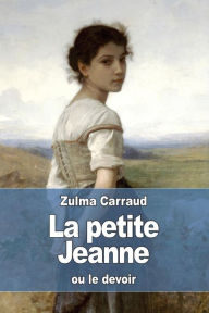Title: La petite Jeanne: ou le devoir, Author: Zulma Carraud