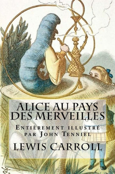 Alice au pays des merveilles: EntiÃ¯Â¿Â½rement illustrÃ¯Â¿Â½ par John Tenniel