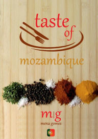 Title: Taste of Mozambique: Recipe Book Video Blog, Author: Mena Gomes