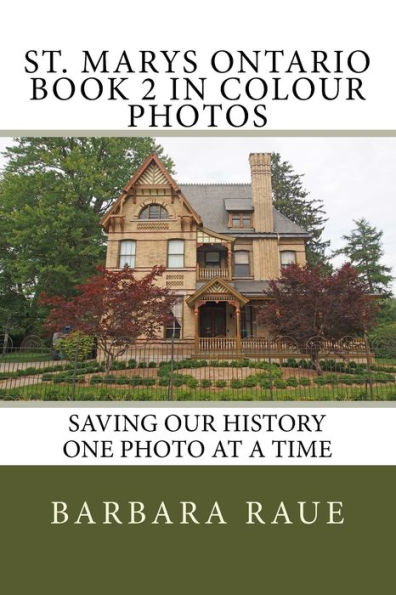 St. Marys Ontario Book 2 in Colour Photos: Saving Our History One Photo at a Time