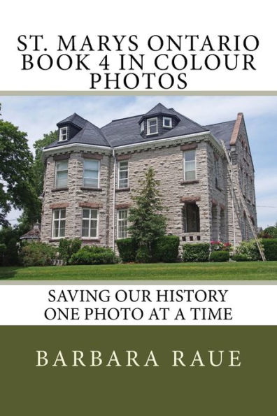 St. Marys Ontario Book 4 in Colour Photos: Saving Our History One Photo at a Time